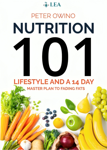 Nutrition 101 Lifestyle and a 14-DAY Masterplan to Fading Fats book by Peter Owino